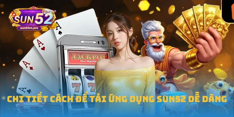Trang Chủ 40 Chi tiết cách để tải ứng dụng Sun52 dễ dàng