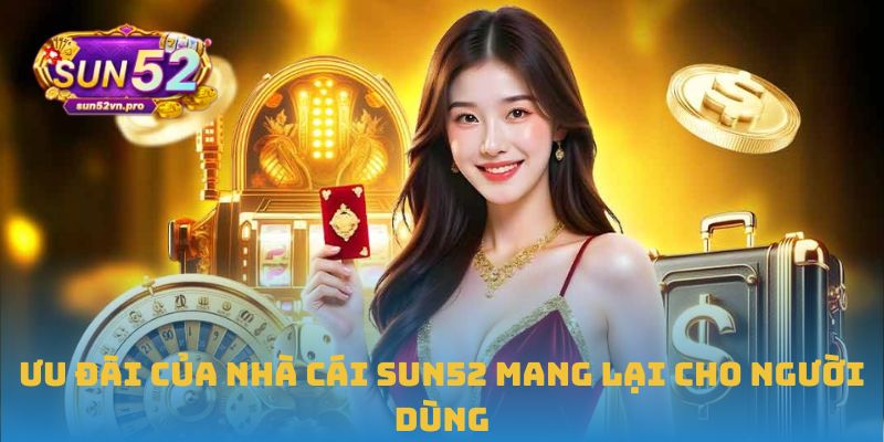 Trang Chủ 36 Ưu đãi của nhà cái Sun52 mang lại cho người dùng